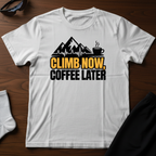Climb Now, Coffee Later Tee